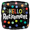 18" HELLO RETIREMENT Foil Balloon (Helium Inflated)